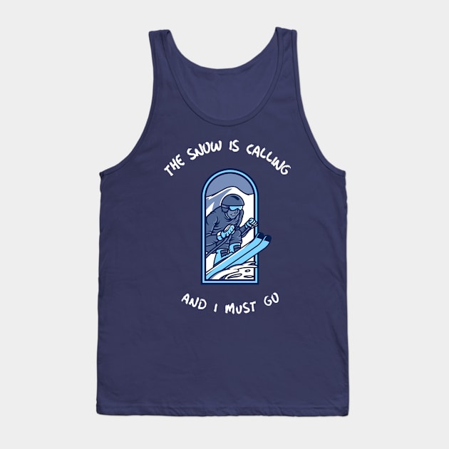 The Snow is Calling and I Must Go Skiing Tank Top by Town's End Design